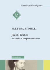 Jacob Taubes. Sovranità e tempo messianico. Nuova ediz.