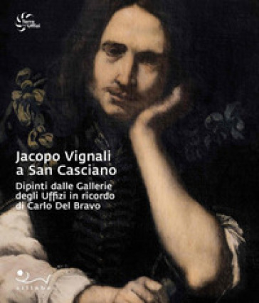 Jacopo Vignali a San Casciano. Dipinti dalle Gallerie degli Uffizi in ricordo di Carlo Del Bravo