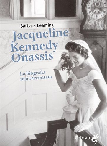 Jacqueline Kennedy Onassis La biografia mai raccontata - Barbara Leaming