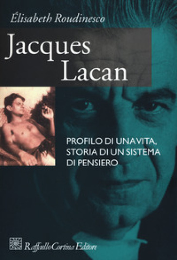 Jacques Lacan. Profilo di una vita, storia di un sistema di pensiero - Élisabeth Roudinesco