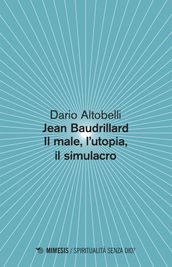 Jean Baudrillard Il male, l utopia, il simulacro