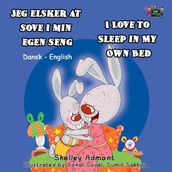 Jeg elsker at sove i min egen seng I Love to Sleep in My Own Bed (Danish Book for Kids)