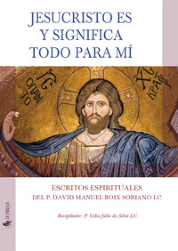 Jesucristo es y significa todo para mí. Escritos espirituales - David Manuel Boix Soriano