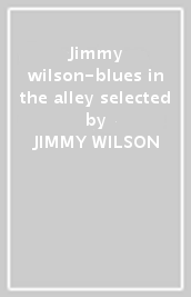 Jimmy wilson-blues in the alley selected