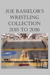 Joe Rasselor s Wrestling Collection: 2015 to 2016