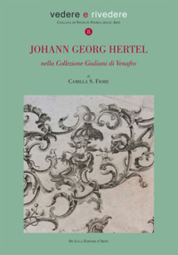 Johann Georg Hertel. Nella Collezione Giuliani di Venafro. Ediz. illustrata - Camilla S. Fiore