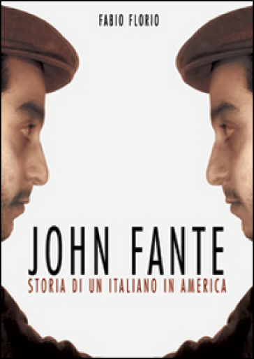 John Fante. Storia di un italiano in America - Fabio Florio