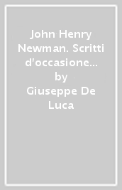 John Henry Newman. Scritti d occasione e traduzioni