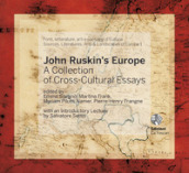 John Ruskin s Europe. A collection of cross-cultural essays