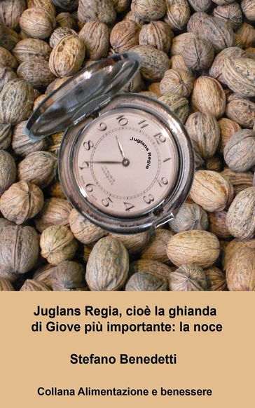 Juglans Regia, cioè la ghianda di Giove più importante: la noce - Benedetti Stefano