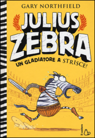 Julius Zebra. Un gladiatore a strisce! Con adesivi - Gary Northfield