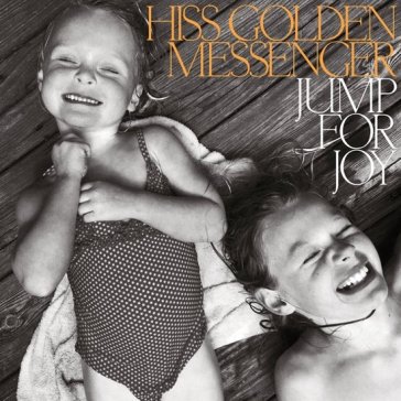 Jump for joy - Hiss Golden Messenger