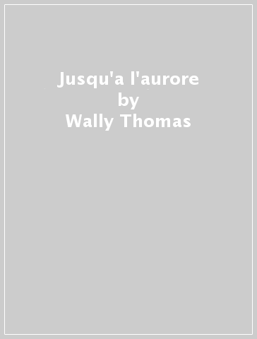 Jusqu'a l'aurore - Wally Thomas