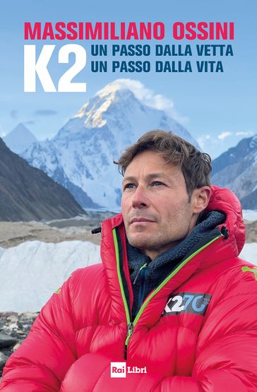 K2 UN PASSO DALLA VETTA UN PASSO DALLA VITA - Massimiliano Ossini