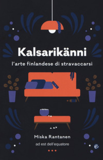 Kalsarikänni. L'arte finlandese di stravaccarsi - Miska Rantanen