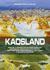 Kaosland. Appunti e opinioni sul possibile tramonto dell impero americano e il probabile fallimento della globalizzazione, per capire il disordine mondiale