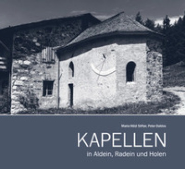 Kapellen in Aldein, Radein und Holen - Maria Holzl Stifter - Peter Daldos