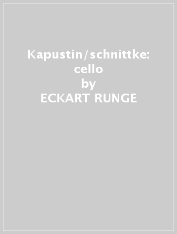 Kapustin/schnittke: cello - ECKART RUNGE