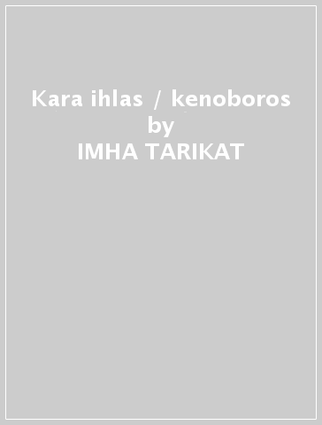 Kara ihlas / kenoboros - IMHA TARIKAT