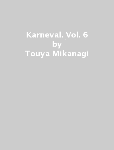 Karneval. Vol. 6 - Touya Mikanagi