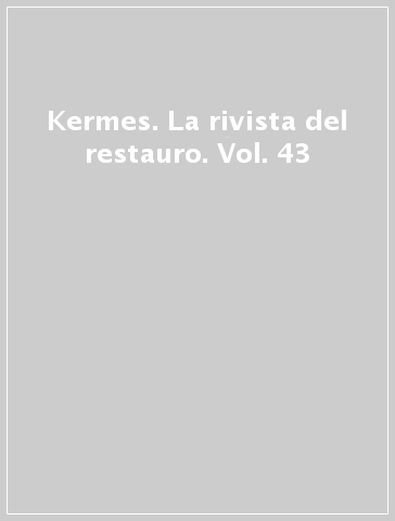 Kermes. La rivista del restauro. Vol. 43