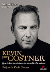 Kevin par Costner. Une icône du cinéma se raconte elle-même