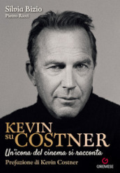 Kevin su Costner. Un icona del cinema si racconta