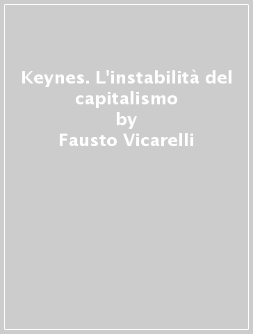 Keynes. L'instabilità del capitalismo - Fausto Vicarelli