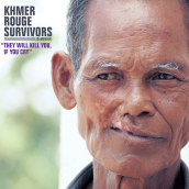 Khmer rouge survivors: they will kill yo