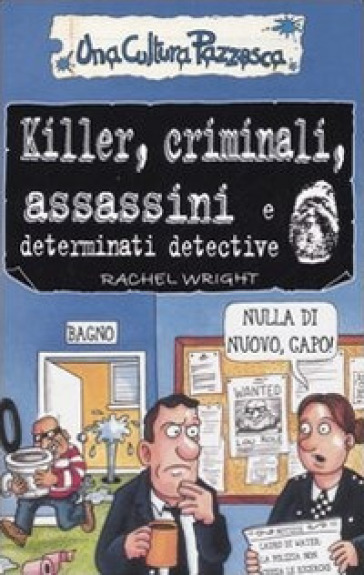 Killer, criminali, assassini e determinati detective. Ediz. illustrata - Rachel Wright