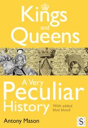 Kings and Queens - A Very Peculiar History