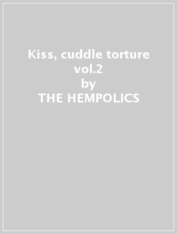 Kiss, cuddle & torture vol.2 - THE HEMPOLICS