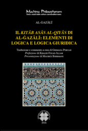 Il «Kitab asas al-qiyas» di Al-Gazali: elementi di logica e logica giuridica