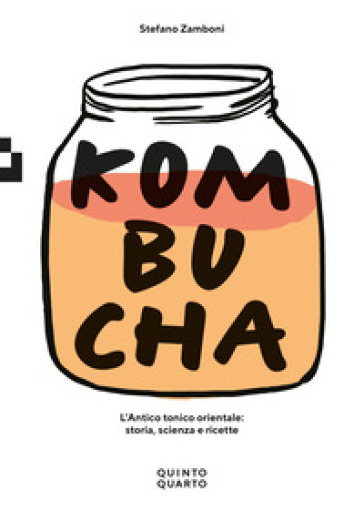 Kombucha. L'antico tonico orientale: storia, scienza e ricette - Stefano Zamboni