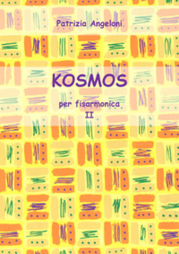 Kosmos per fisarmonica. Vol. 2 - Patrizia Angeloni