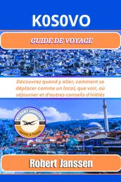 Kosvo Guide de voyage: Découvrez quand y aller, comment se déplacer comme un local, que voir, où séjourner et d autres conseils d initiés