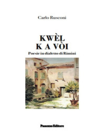 Kwèl k a vòi. Poesie in dialetto di Rimini - Carlo Rusconi