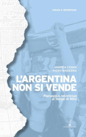 L Argentina non si vende. Paesaggi e resistenze al tempo di Milei