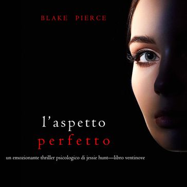 L'Aspetto Perfetto (Un emozionante thriller psicologico di Jessie HuntLibro Ventinove) - Blake Pierce