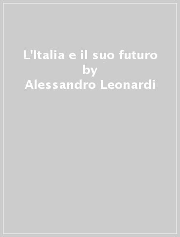 L'Italia e il suo futuro - Alessandro Leonardi