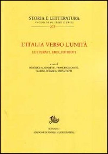 L'Italia verso l'unità. Letterati, eroi, patrioti