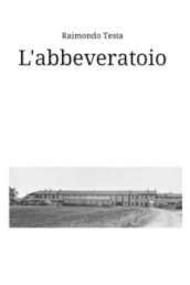 L abbeveratoio. Storie e racconti di Quinto Bianco