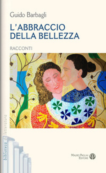 L'abbraccio della bellezza - Guido Barbagli