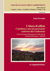 L abuso di ufficio. Contributo a una interpretazione conforme alla Costituzione. Con una proposta di integrazione della riforma introdotta dalla legge n. 120/2020