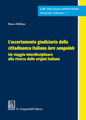 L'accertamento giudiziario della cittadinanza italiana «iure sanguinis». Un viaggio interdisciplinare alla ricerca delle origini italiane - Marco Mellone