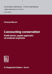 «L accounting conservatism». Profili teorici, aspetti applicativi ed evidenze empiriche