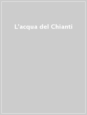 L'acqua del Chianti