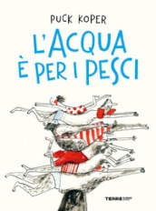 L acqua è per i pesci