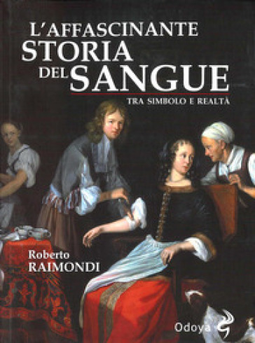 L'affascinante storia del nostro sangue - Roberto Raimondi