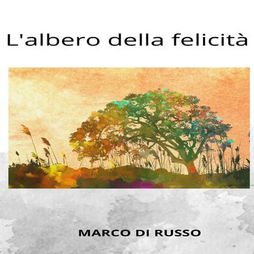 L'albero della felicità - Marco Di Russo